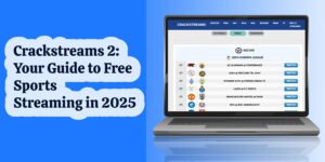 Crackstreams 2_ Your Guide to Free Sports Streaming in 2025